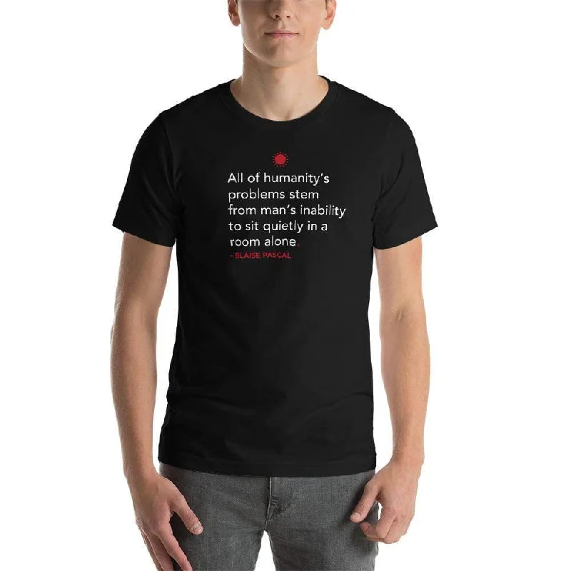 All of humanity's problems - Blaise Pascal Quote - Basic T-Shirt