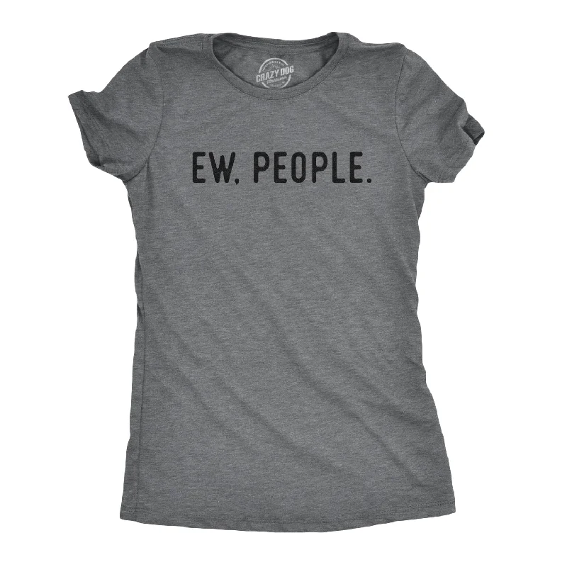 Ew, People Women's T Shirt