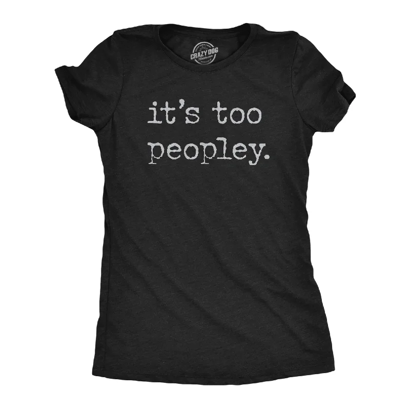 Its Too Peopley Women's T Shirt