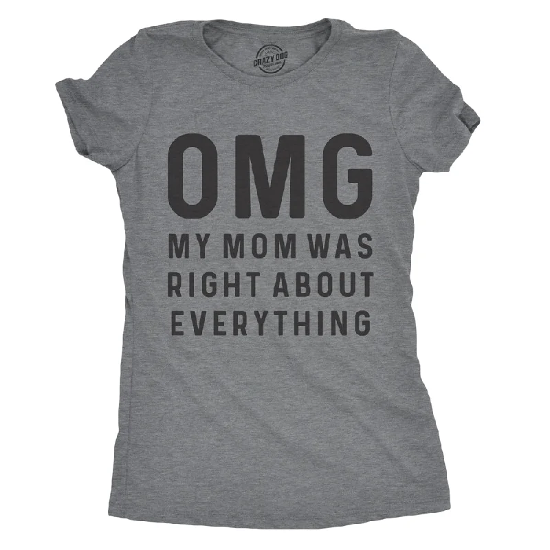 OMG My Mom Was Right About Everything Women's T Shirt